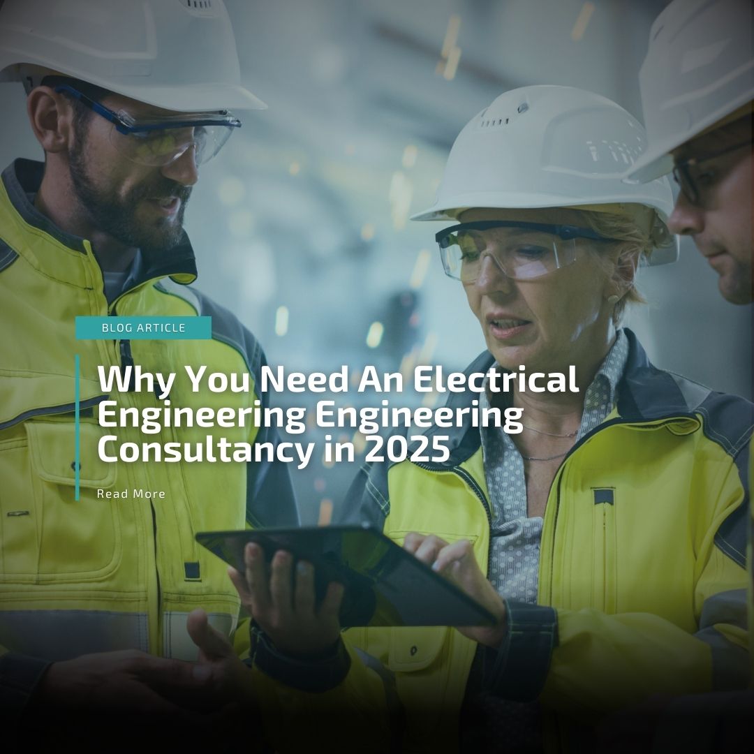 Three electrical consultants studying a clipboard in hi-vis jackets with the overlayed blog title "Why You Need An Electrical Engineering Consultancy in 2025"